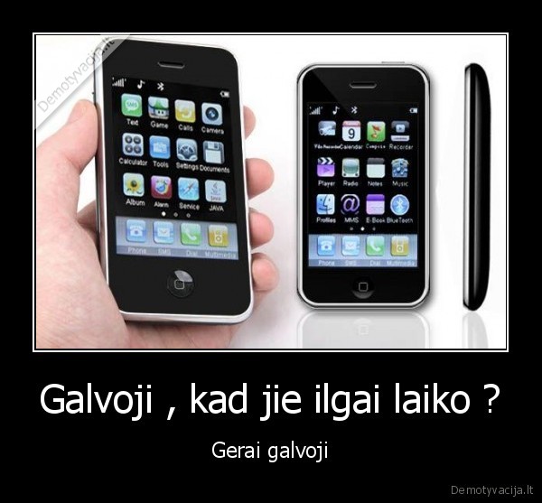 Galvoji , kad jie ilgai laiko ?