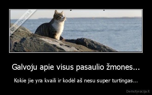 Galvoju apie visus pasaulio žmones...
