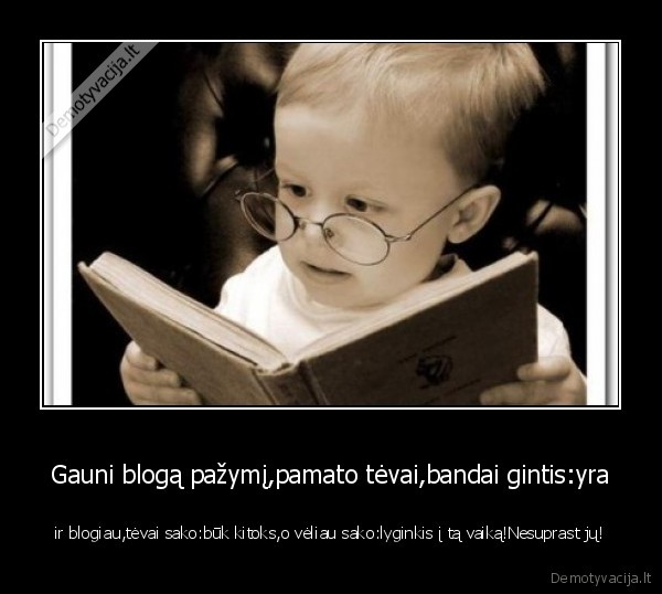 Gauni blogą pažymį,pamato tėvai,bandai gintis:yra