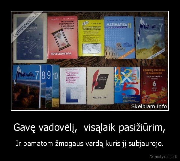 Gavę vadovėlį,  visąlaik pasižiūrim,