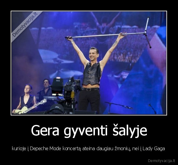 gaga,fu,depeche,mode,gera,muzika,lietuviai,turi,nesugadinta,skoni