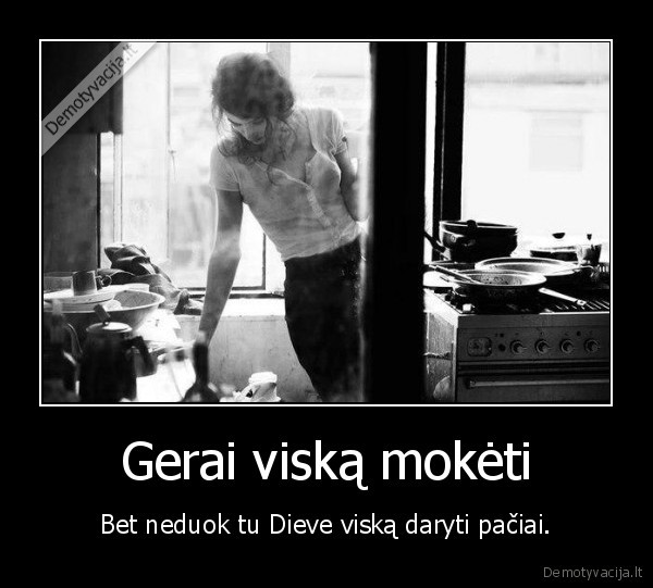 viska, mokanti, moteris,darbsti, moteris