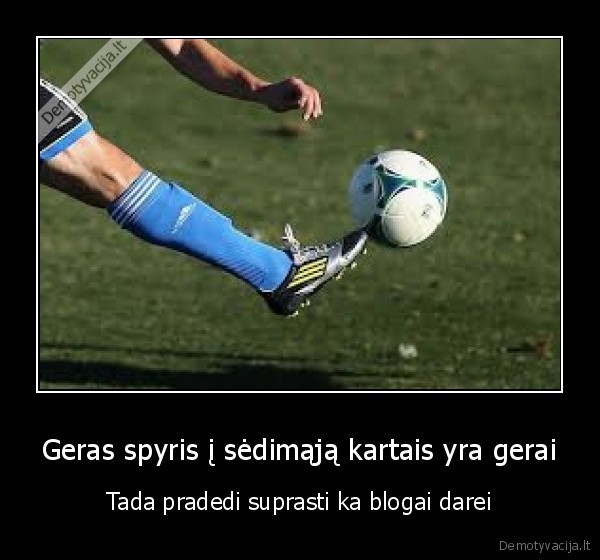 Geras spyris į sėdimąją kartais yra gerai
