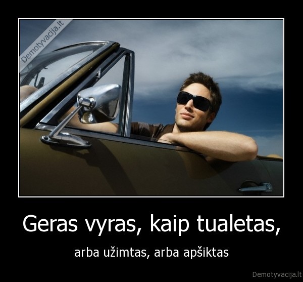 Geras vyras, kaip tualetas,