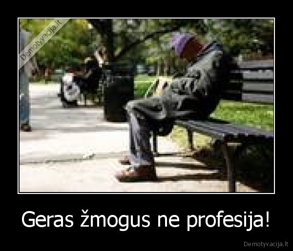 Geras žmogus ne profesija!