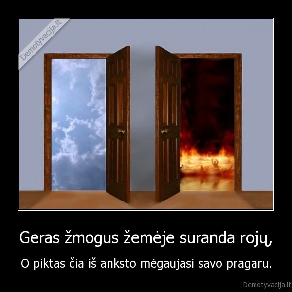 Geras žmogus žemėje suranda rojų,