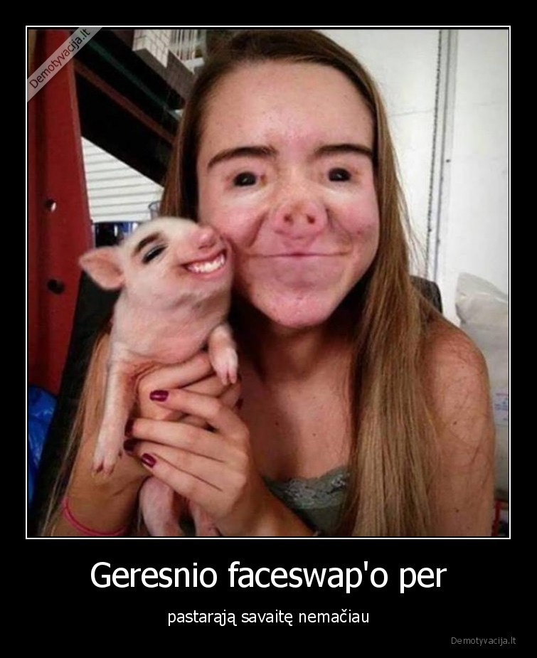faceswap,apsikeite,veidais,nemaciau,geresnio