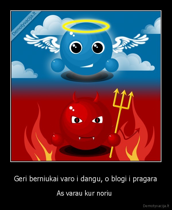 Geri berniukai varo i dangu, o blogi i pragara