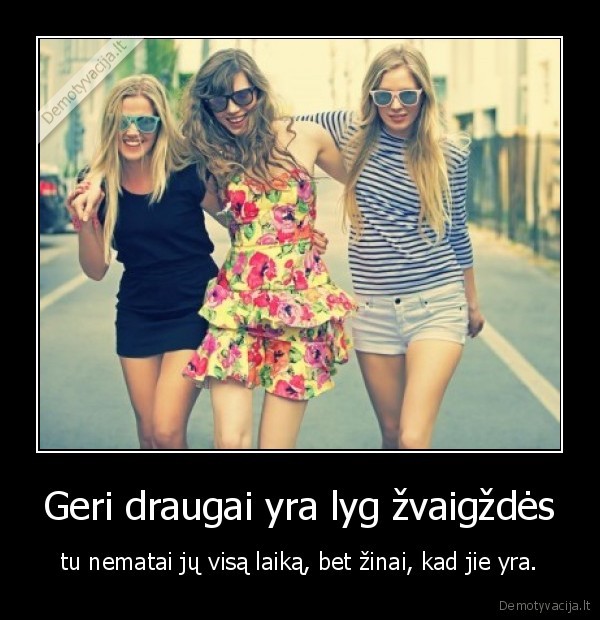 Geri draugai yra lyg žvaigždės