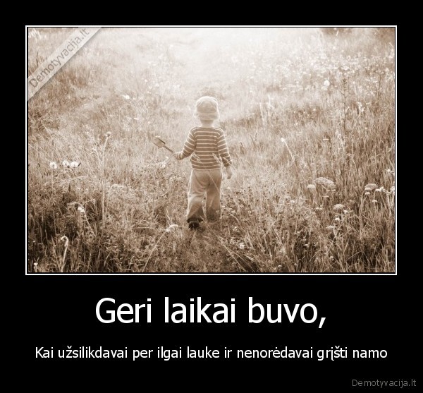 Geri laikai buvo,