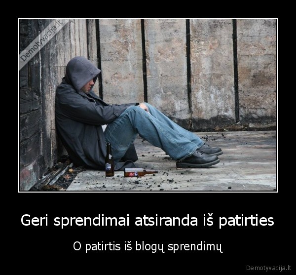 Geri sprendimai atsiranda iš patirties