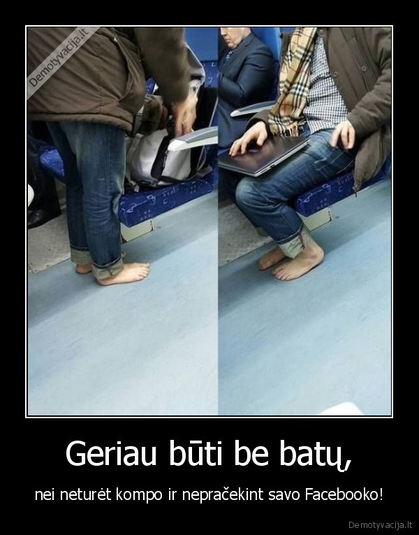 Geriau būti be batų,