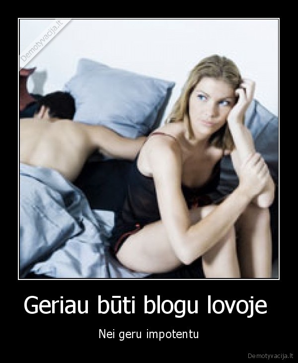 Geriau būti blogu lovoje 