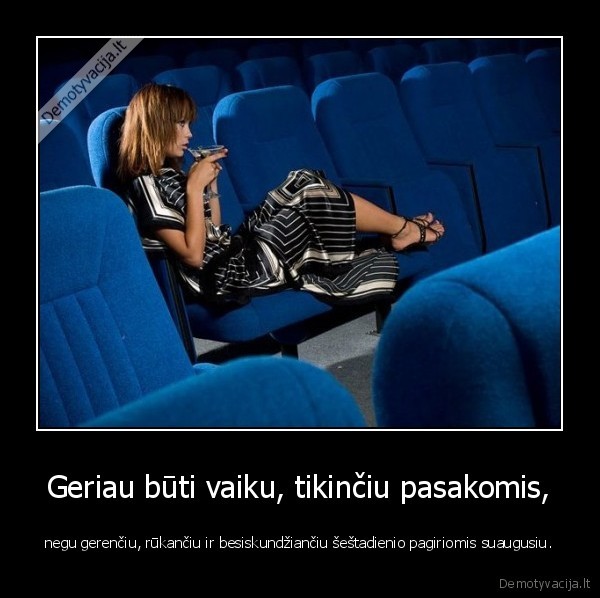 Geriau būti vaiku, tikinčiu pasakomis,