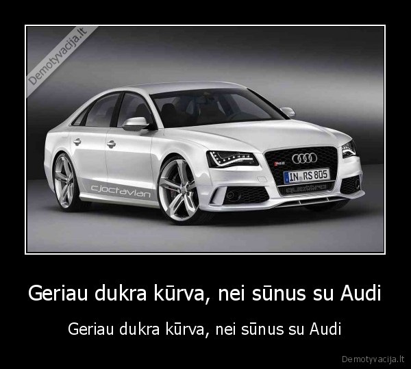 Geriau dukra kūrva, nei sūnus su Audi