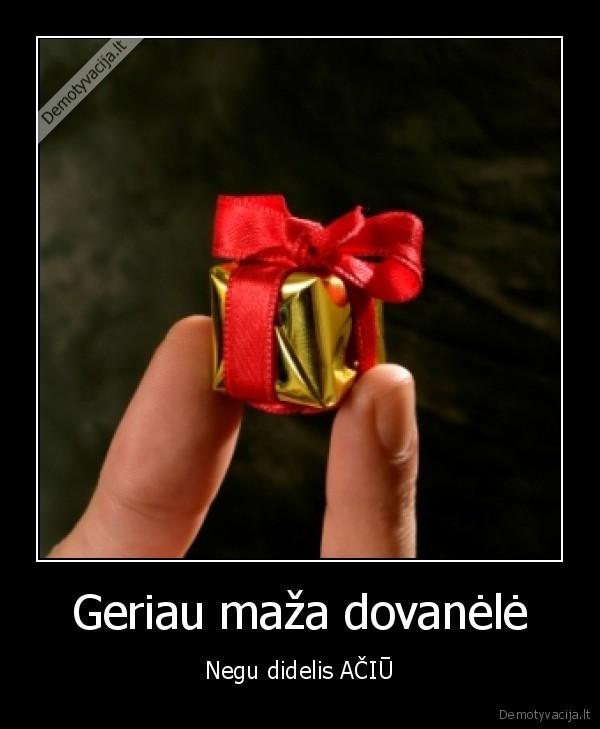 Geriau maža dovanėlė