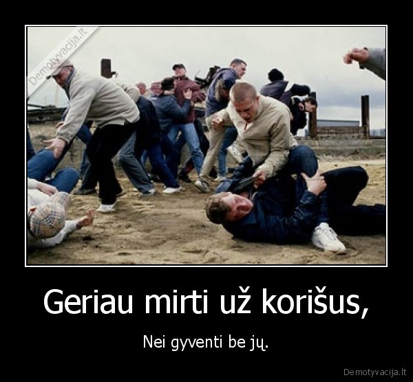 Geriau mirti už korišus,