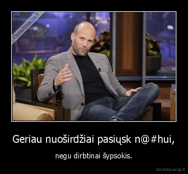 Geriau nuoširdžiai pasiųsk n@#hui,