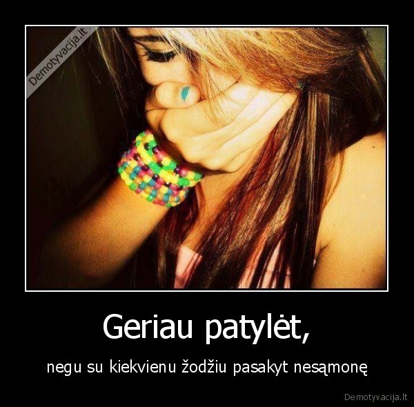 Geriau patylėt,