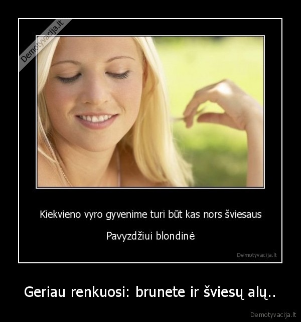 Geriau renkuosi: brunete ir šviesų alų..