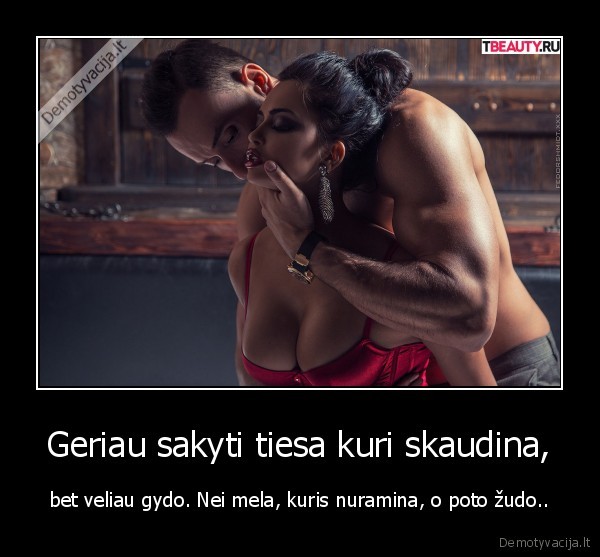 Geriau sakyti tiesa kuri skaudina,