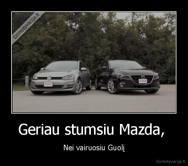 Geriau stumsiu Mazda, 