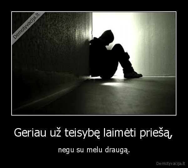 geriau, uz, teisybe, laimeti, priesa,negu, su, melu, drauga
