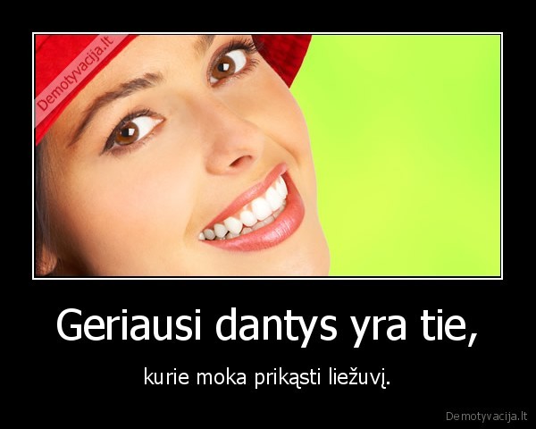 Geriausi dantys yra tie,