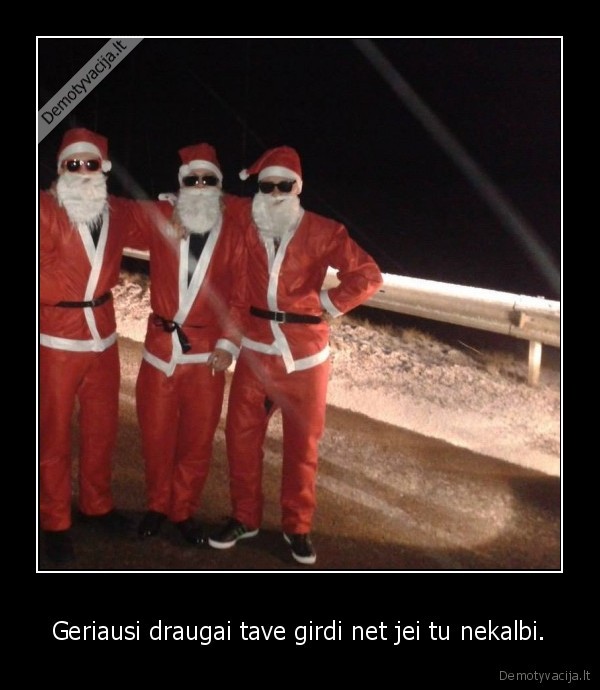 Geriausi draugai tave girdi net jei tu nekalbi.