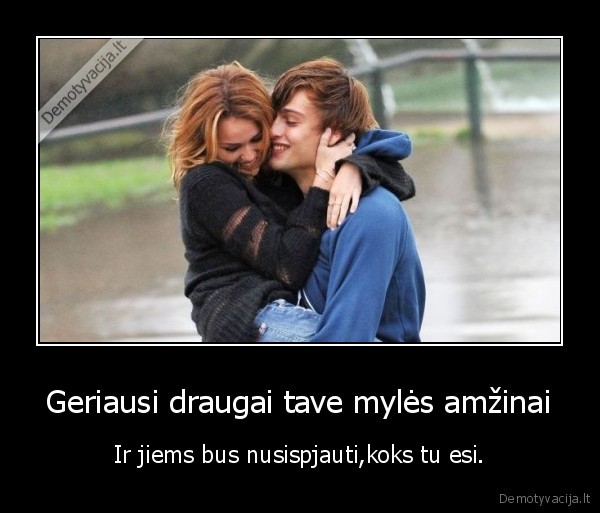 Geriausi draugai tave mylės amžinai