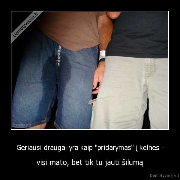 draugai,kelnes,slapia,siluma