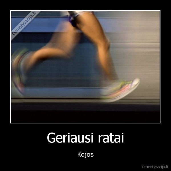 geriau, kojos, nei, ratai