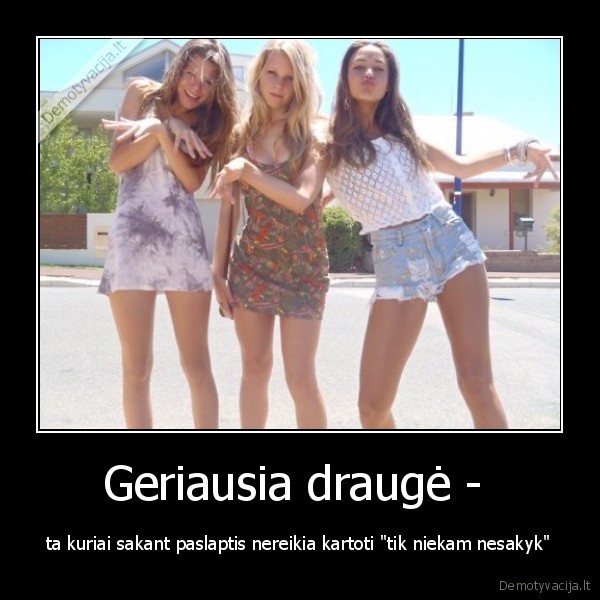 tikra, drauge,paslaptys,nemeluoja