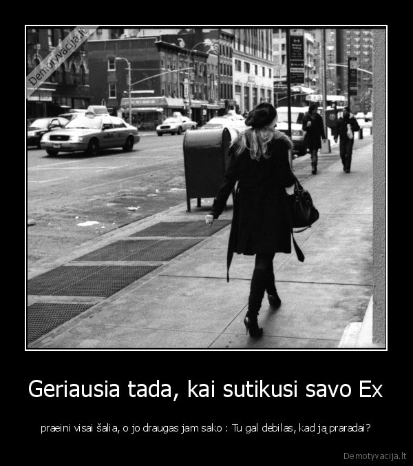 Geriausia tada, kai sutikusi savo Ex