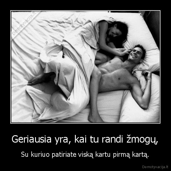 Geriausia yra, kai tu randi žmogų,
