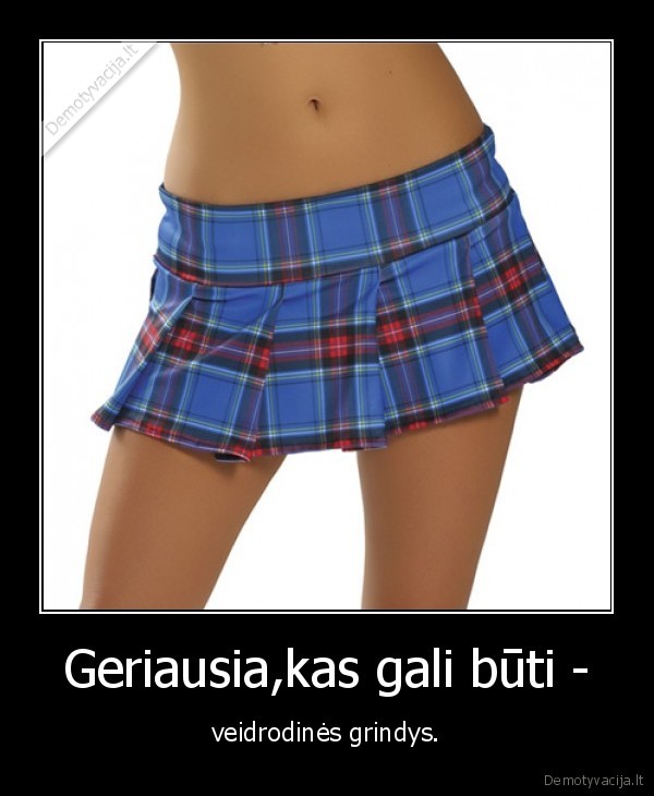Geriausia,kas gali būti -