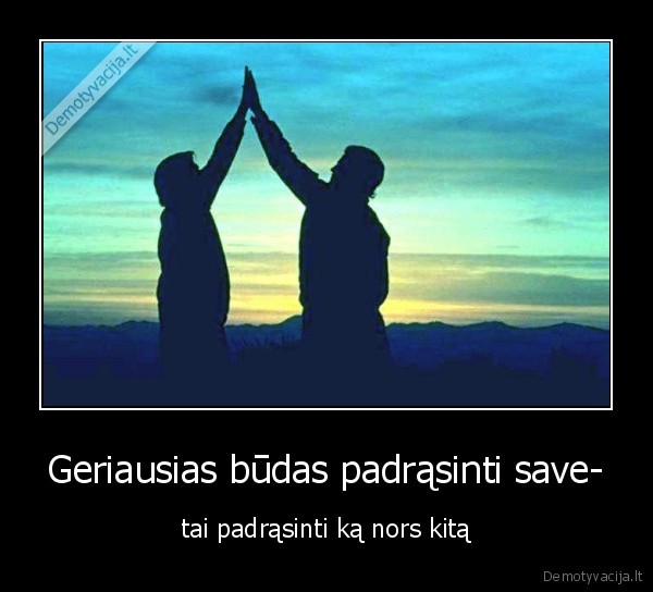 Geriausias būdas padrąsinti save-