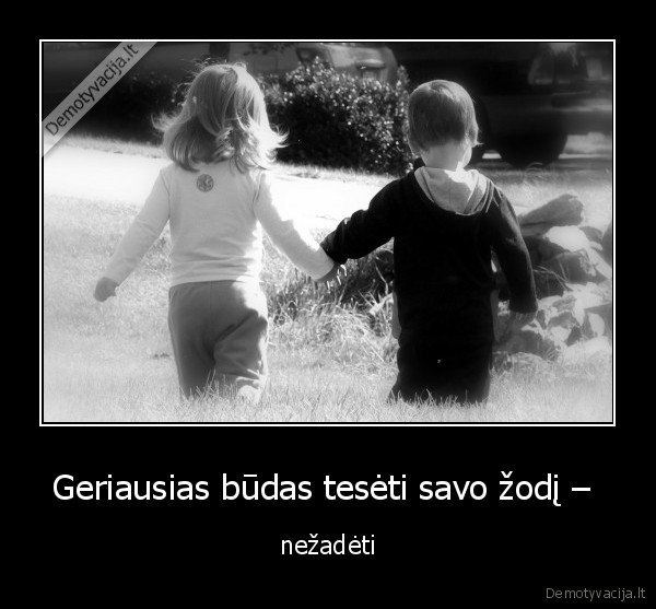 Geriausias būdas tesėti savo žodį – 