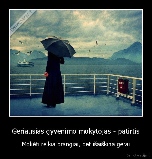Geriausias gyvenimo mokytojas - patirtis