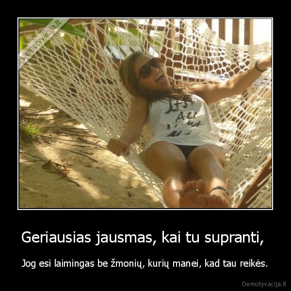 Geriausias jausmas, kai tu supranti, 