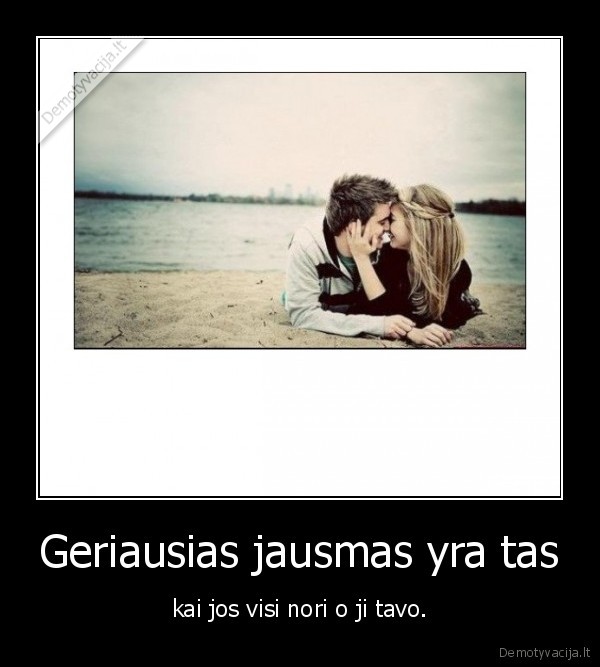 Geriausias jausmas yra tas