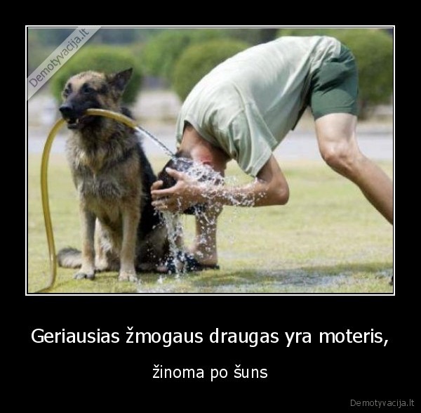 Geriausias žmogaus draugas yra moteris,