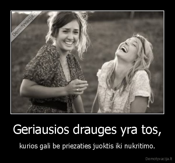 Geriausios drauges yra tos,
