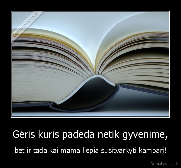 Gėris kuris padeda netik gyvenime,