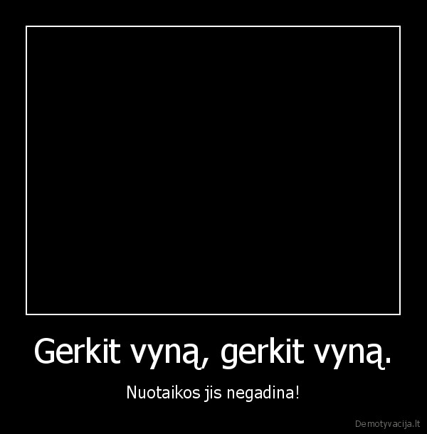 benamis, vynas, gerti