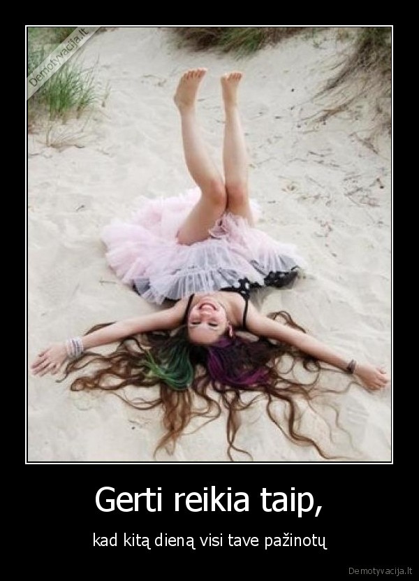 Gerti reikia taip,