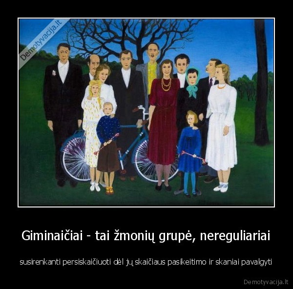 Giminaičiai - tai žmonių grupė, nereguliariai