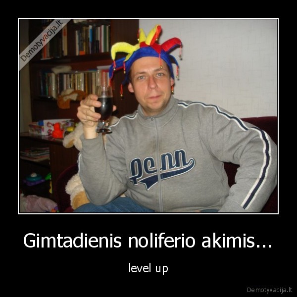 Gimtadienis noliferio akimis...