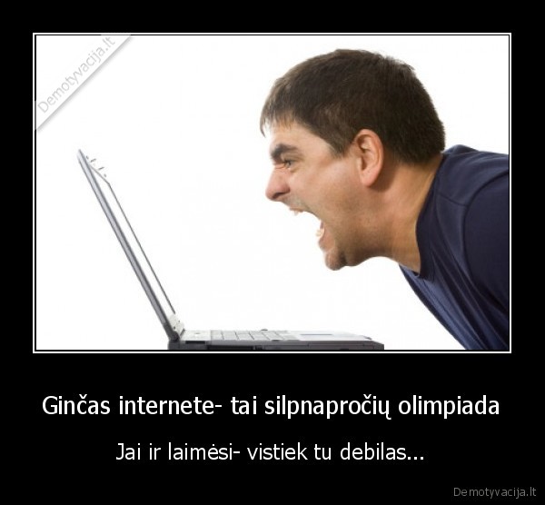 Ginčas internete- tai silpnapročių olimpiada