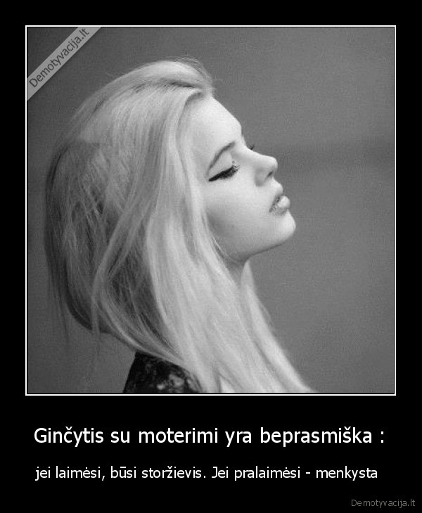 Ginčytis su moterimi yra beprasmiška :